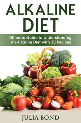 Alkaline Diet: Reverse Disease with Alkalizing foods, Balance PH, Clean eating, Detox, Detoxification, Cleanse Body, Eat Clean, Heal Body, Acid/ Alkaline Cookbook, Alkaline Recipes, Balanced PH Level