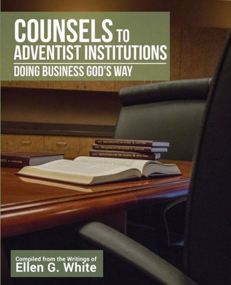 Counsels to Adventist Institutions: Doing Business God's Way