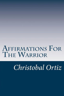 Affirmations For The Warrior: Warrior Affirmations