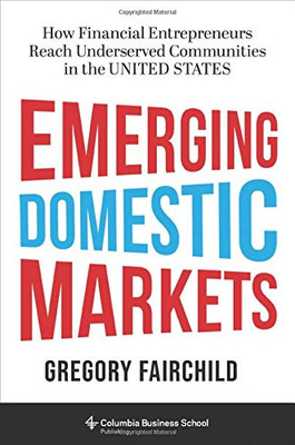 Emerging Domestic Markets: How Financial Entrepreneurs Reach Underserved Communities in the United States