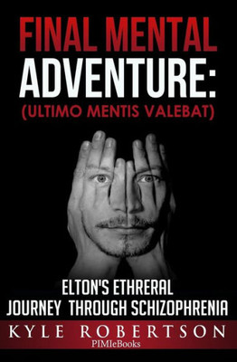 (Medical Fiction) Final Mental Adventure (Ultimo Mentis Valebat: Elton's Ethereal Journey Through Schizophrenia