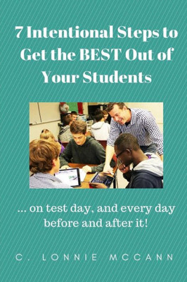 7 Intentional Steps to Get the BEST Out of Your Students: ...on test day, and every day before and after it!