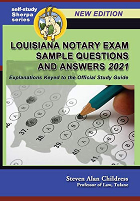 Louisiana Notary Exam Sample Questions and Answers 2021: Explanations Keyed to the Official Study Guide (Self-Study Sherpa)