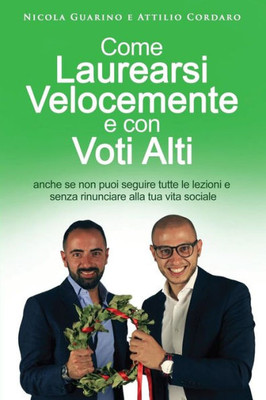 Come Laurearsi Velocemente e con Voti Alti: anche se non puoi seguire tutte le lezioni e senza rinunciare alla tua vita sociale (Italian Edition)