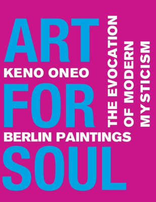 Art for Soul - Berlin Paintings: Die Evokation einer modernen Mystik (German Edition)