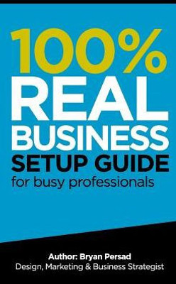 100% Real Business Setup Guide: for busy professionals