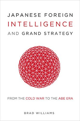Japanese Foreign Intelligence and Grand Strategy: From the Cold War to the Abe Era - Hardcover