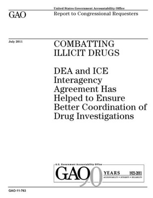 Combatting illicit drugs :DEA and ICE interagency agreement has helped to ensure better coordination of drug investigations : report to congressional requesters.