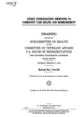 Choice consolidation : improving VA community care billing and reimbursement : hearing before the Subcommittee on Health of the Committee on Veterans Affairs