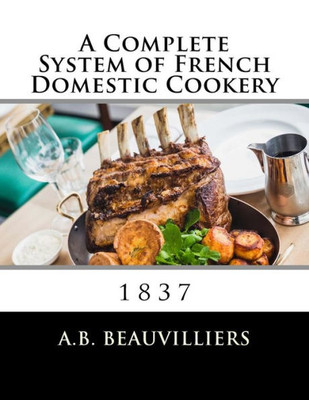 A Complete System of French Domestic Cookery