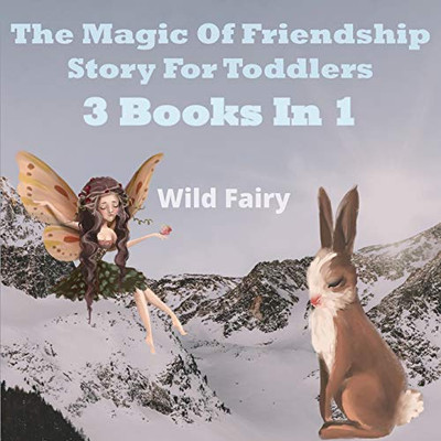 The Magic Of Friendship - Story For Toddlers: 2 Books In 1