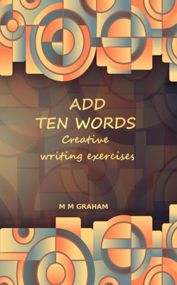 Add Ten Words: Creative Writing Exercises