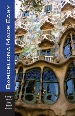 Barcelona Made Easy: The Best Walks, Sights, Restaurants, Hotels and Activities (Europe Made Easy)