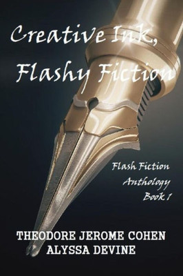 Creative Ink, Flashy Fiction: Flash Fiction Anthology - Book 1 (Flash Fiction Anthologies)