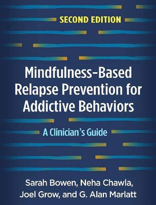 Mindfulness-Based Relapse Prevention for Addictive Behaviors, Second Edition: A Clinician's Guide