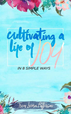 Cultivating a Life of Joy: In 8 Simple Ways