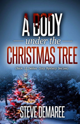 A Body under the Christmas Tree (Dekker Cozy Mystery Series)