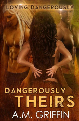 Dangerously Theirs (Loving Dangerously)