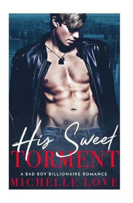 His Sweet Torment : A Bad Boy Billionaire Romance