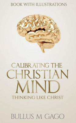 Calibrating The Christian Mind: Thinking Like Jesus