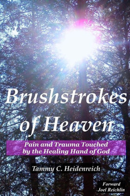 Brushstrokes Of Heaven: Pain and Trauma Touched by the Healing Hand of God