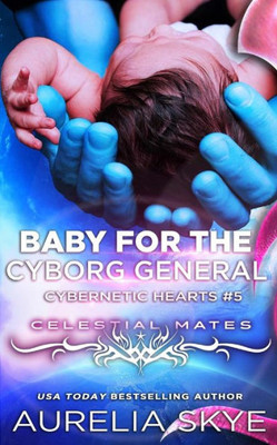 Baby For The Cyborg General (Cybernetic Hearts)
