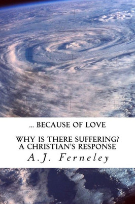 ... Because of Love: Why is there suffering? A Christian's Response