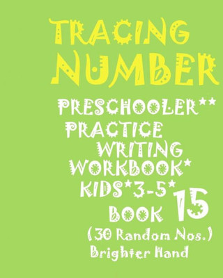 *TRACING*NUMBER:PRESCHOOLERS PRACTICE Writing WORKBOOK,KIDS AGES 3-5*BOOK 15*: "*"TRACING*NUMBER:PRESCHOOLERS PRACTICE Writing WORKBOOK,FOR KIDS AGES 3-5*BOOK 15* (Tracing Number Book 15)