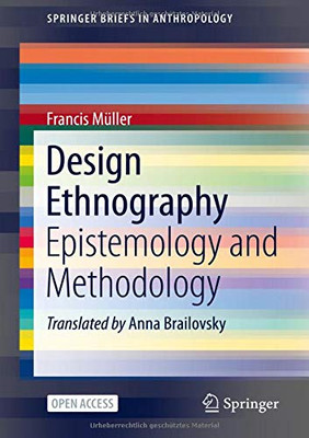 Design Ethnography: Epistemology and Methodology (SpringerBriefs in Anthropology)