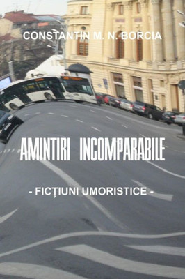 Amintiri Incomparabile: Fictiuni Umoristice (Romanian Edition)