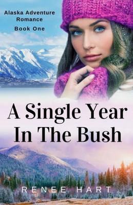 A Single Year In The Bush (Alaska Adventure Romance)