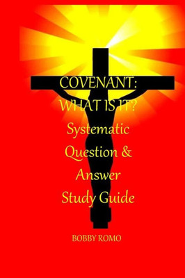 Covenant: What is it?: A Systematic Question and Answer Study Guide