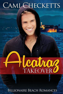 Alcatraz Takeover (Billionaire Beach Romance)