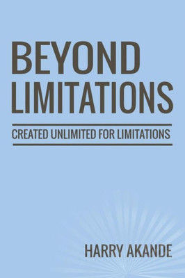 Beyond Limitations : Created Unlimited for Limitations