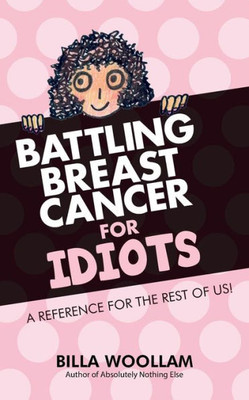 Battling Breast Cancer for Idiots