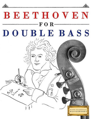 Beethoven for Double Bass: 10 Easy Themes for Double Bass Beginner Book