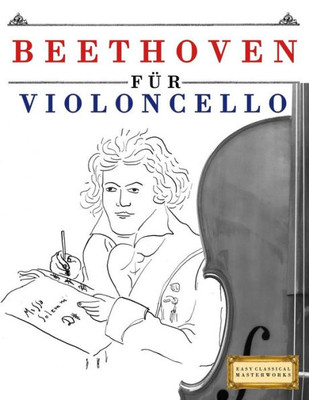 Beethoven fUr Violoncello: 10 Leichte StUcke fUr Violoncello Anfänger Buch (German Edition)