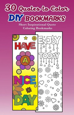 30 Quotes to Color DIY Bookmarks: Short Inspirational Quote Coloring Bookmarks
