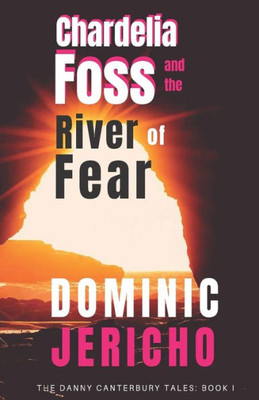Chardelia Foss and the River of Fear (The Danny Canterbury Tales)