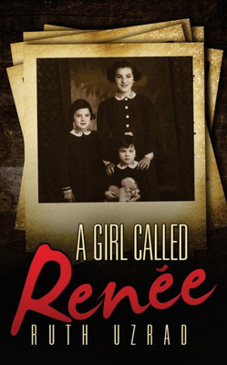 A Girl Called Renee (The Incredible True Story of a WW2 Jewish Holocaust Survivor)