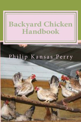 Backyard Chicken Handbook: For Keeping your Birds Healthy and Productive (vuolume 1)