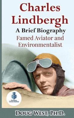 Charles Lindbergh: A Short Biography: Famed Aviator and Environmentalist (30 Minute Book)
