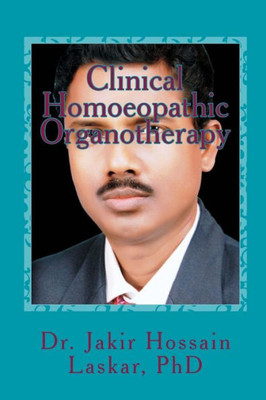 Clinical Homoeopathic Organotherapy: Theory & Practice of Homoeopathy