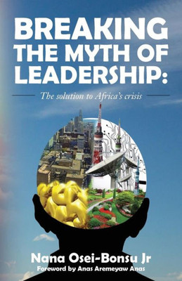 Breaking the myth of Leadership:The solution to Africa's crisis