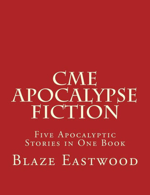 CME Apocalypse Fiction: Five Apocalyptic Stories in One Book