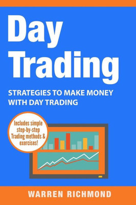 Day Trading: Strategies to Make Money with Day Trading (Day Trading, Stock Trading, Options Trading, Stock Market, Trading and Investing, Trading)