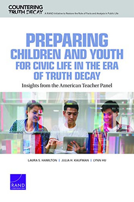 Preparing Children and Youth for Civic Life in the Era of Truth Decay: Insights from the American Teacher Panel (Countering Truth Decay)