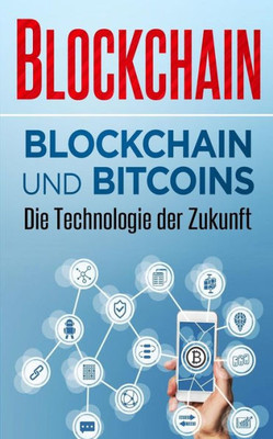 Blockchain: Blockchain und Bitcoins  Die Technologie der Zukunft (Blockchain Ratgeber) (German Edition)