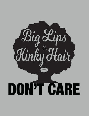 Big Lips and Kinky Hair Don't Care - African American Women Pride