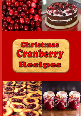 Christmas Cranberry Recipes: Cooking with Cranberries for the Holidays (Christmas Cookbook)